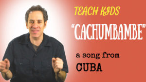 all-around-this-world-teach-kids-cachumbambe-from-cuba