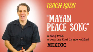 all-around-this-world-teach-kids-mayan-peace-song-from-mexico