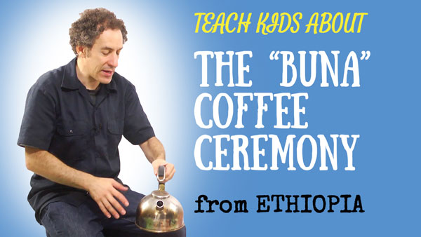 Ethiopia for Kids -- The Buna Coffee Ceremony -- All Around This World